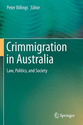 Crimmigration in Australia: Law, Politics, and Society