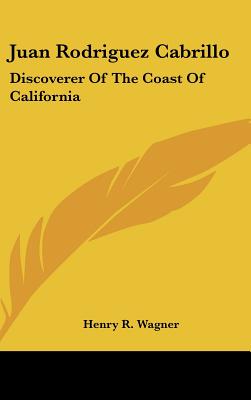 Juan Rodriguez Cabrillo: Discoverer Of The Coast Of California