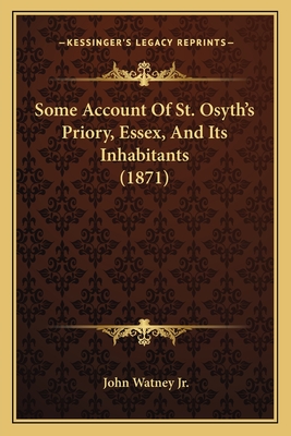 Some Account Of St. Osyth's Priory, Essex, And Its Inhabitants (1871)