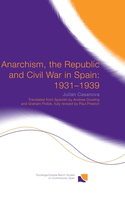 Anarchism, the Republic and Civil War in Spain: 1931-1939