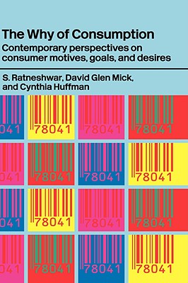 The Why of Consumption: Contemporary Perspectives on Consumer Motives, Goals and Desires