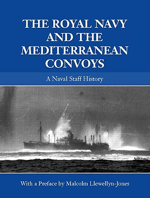 The Royal Navy and the Mediterranean Convoys: A Naval Staff History