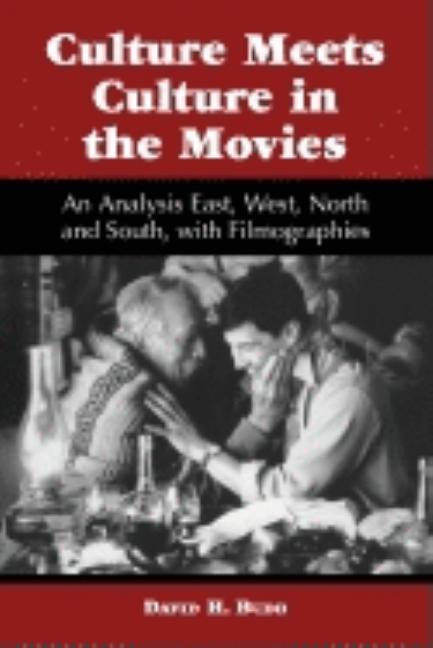 Culture Meets Culture in the Movies: An Analysis East, West, North and South, with Filmographies