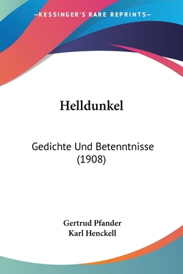 Helldunkel: Gedichte Und Betenntnisse (1908)