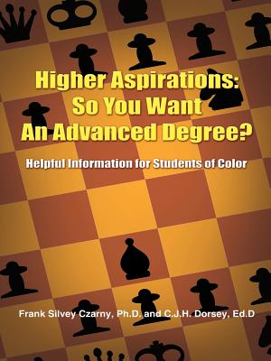 Higher Aspirations: So You Want An Advanced Degree?: Helpful Information for Students of Color