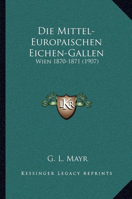 Die Mittel-Europaischen Eichen-Gallen: Wien 1870-1871 (1907)