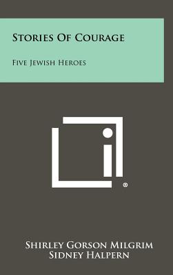 Stories Of Courage: Five Jewish Heroes