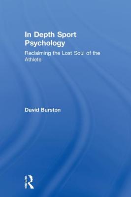 In Depth Sport Psychology: Reclaiming the Lost Soul of the Athlete