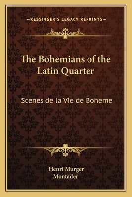 The Bohemians of the Latin Quarter: Scenes de la Vie de Boheme
