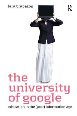 The University of Google: Education in the (Post) Information Age