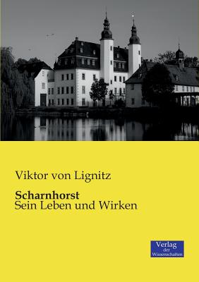 Scharnhorst: Sein Leben und Wirken