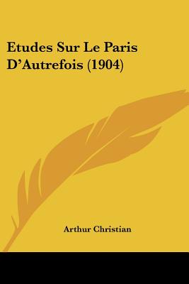 Etudes Sur Le Paris D'Autrefois (1904)
