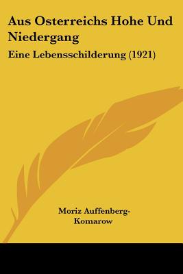 Aus Osterreichs Hohe Und Niedergang: Eine Lebensschilderung (1921)