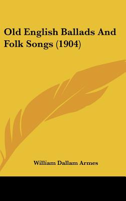 Old English Ballads And Folk Songs (1904)