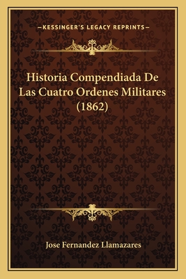 Historia Compendiada De Las Cuatro Ordenes Militares (1862)