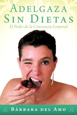 Adelgaza Sin Dietas: El Poder de La Conciencia Corporal