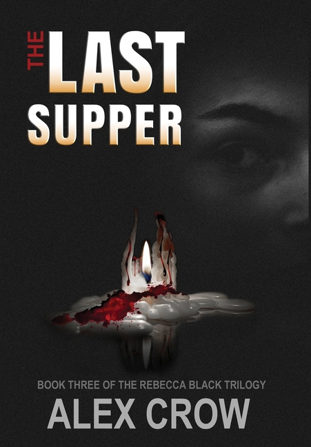 The Last Supper: Book 3 of The Rebecca Black Trilogy