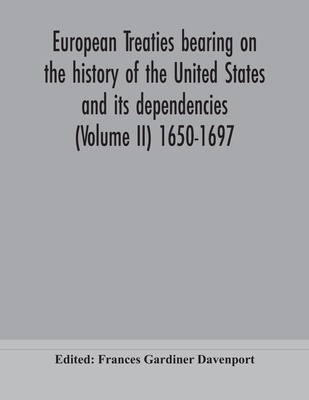 European Treaties Bearing On The History Of The United States And Its Dependencies (Volume Ii) 1650-1697