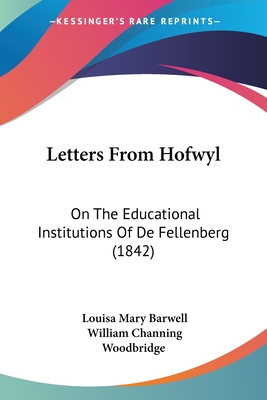 Letters From Hofwyl: On The Educational Institutions Of De Fellenberg (1842)