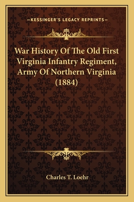 War History Of The Old First Virginia Infantry Regiment, Army Of Northern Virginia (1884)