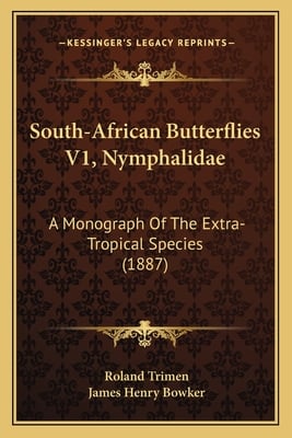 South-African Butterflies V1, Nymphalidae: A Monograph Of The Extra-Tropical Species (1887)