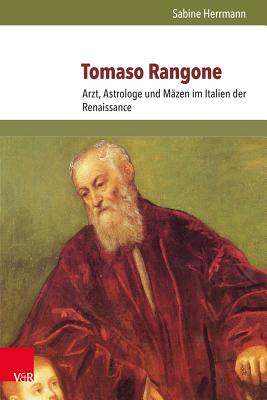 Tomaso Rangone: Arzt, Astrologe Und Mazen Im Italien Der Renaissance