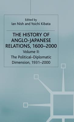 The History of Anglo-Japanese Relations, 1600-2000: Volume II: The Political-Diplomatic Dimension, 1931-2000
