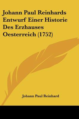 Johann Paul Reinhards Entwurf Einer Historie Des Erzhauses Oesterreich (1752)