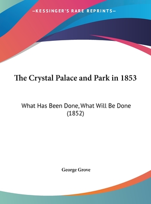 The Crystal Palace and Park in 1853: What Has Been Done, What Will Be Done (1852)