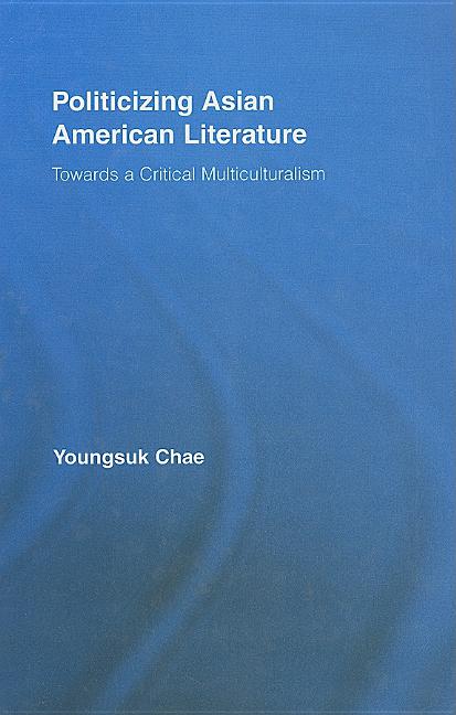 Politicizing Asian American Literature: Towards a Critical Multiculturalism