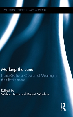 Marking the Land: Hunter-Gatherer Creation of Meaning in Their Environment