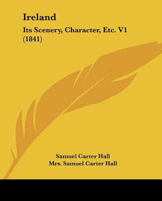 Ireland: Its Scenery, Character, Etc. V1 (1841)
