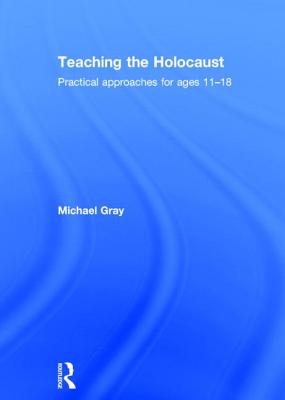 Teaching the Holocaust: Practical Approaches for Ages 11-18