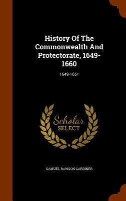 History Of The Commonwealth And Protectorate, 1649-1660: 1649-1651