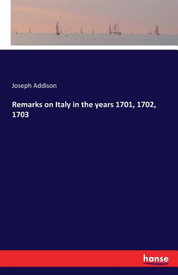 Remarks on Italy in the years 1701, 1702, 1703
