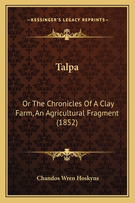 Talpa: Or The Chronicles Of A Clay Farm, An Agricultural Fragment (1852)