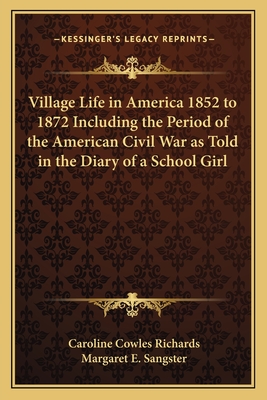 Village Life in America 1852 to 1872 Including the Period of the American Civil War as Told in the Diary of a School Girl