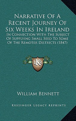 Narrative Of A Recent Journey Of Six Weeks In Ireland: In Connection With The Subject Of Supplying Small Seed To Some Of The Remoter Districts (1847)
