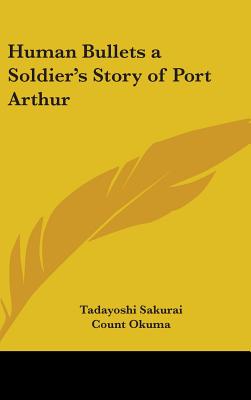 Human Bullets a Soldier's Story of Port Arthur