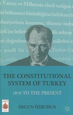 The Constitutional System of Turkey: 1876 to the Present