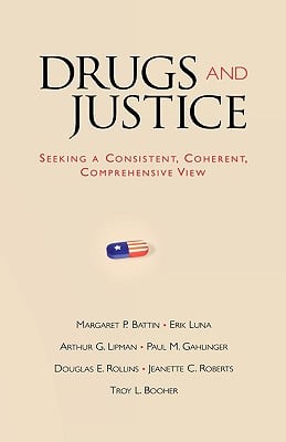 Drugs and Justice: Seeking a Consistent, Coherent, Comprehensive View