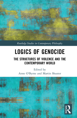 Logics of Genocide: The Structures of Violence and the Contemporary World