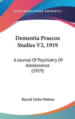 Dementia Praecox Studies V2, 1919: A Journal Of Psychiatry Of Adolescence (1919)