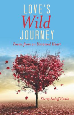 Love's Wild Journey: Poems from an Untamed Heart