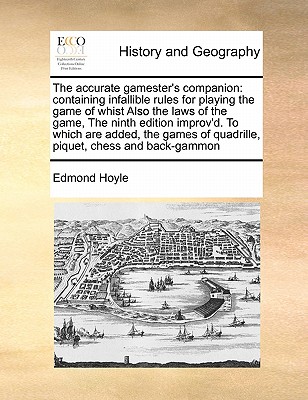 The Accurate Gamester's Companion: Containing Infallible Rules for Playing the Game of Whist Also the Laws of the Game, the Ninth Edition Improv'd. to