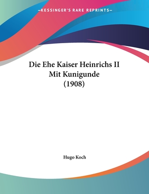 Die Ehe Kaiser Heinrichs II Mit Kunigunde (1908)