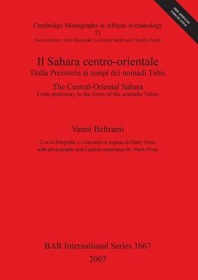 Il Sahara centro-orientale. Dalla Preistoria ai tempi dei nomadi Tubu / The Central-Oriental Sahara. From Prehistory to the times of the nomadic Tubus