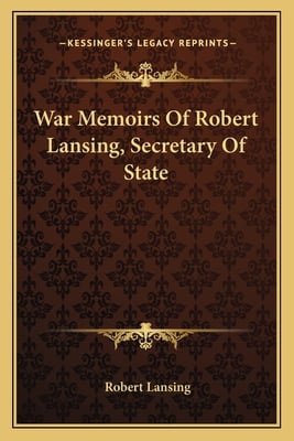 War Memoirs Of Robert Lansing, Secretary Of State
