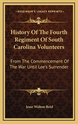 History Of The Fourth Regiment Of South Carolina Volunteers: From The Commencement Of The War Until Lee's Surrender