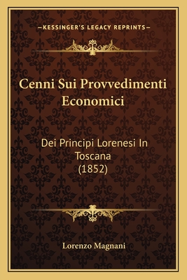 Cenni Sui Provvedimenti Economici: Dei Principi Lorenesi In Toscana (1852)